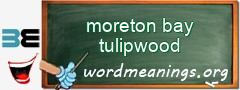 WordMeaning blackboard for moreton bay tulipwood